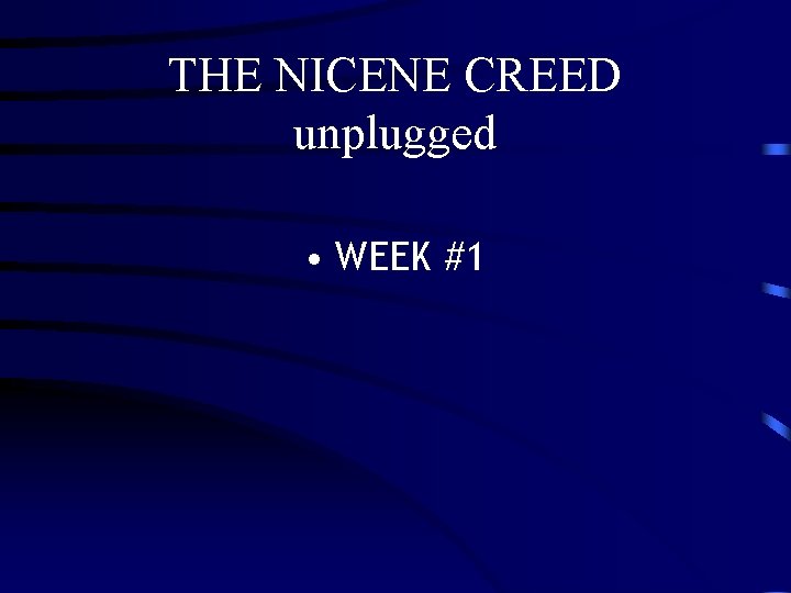 THE NICENE CREED unplugged • WEEK #1 