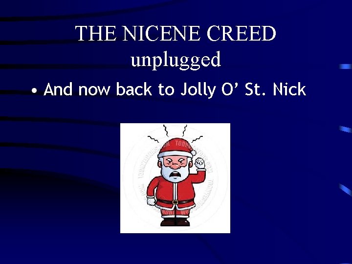THE NICENE CREED unplugged • And now back to Jolly O’ St. Nick 