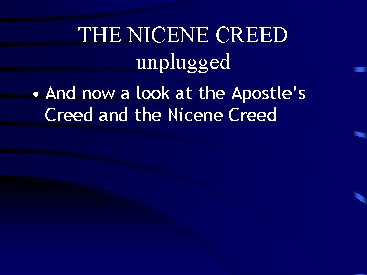 THE NICENE CREED unplugged • And now a look at the Apostle’s Creed and