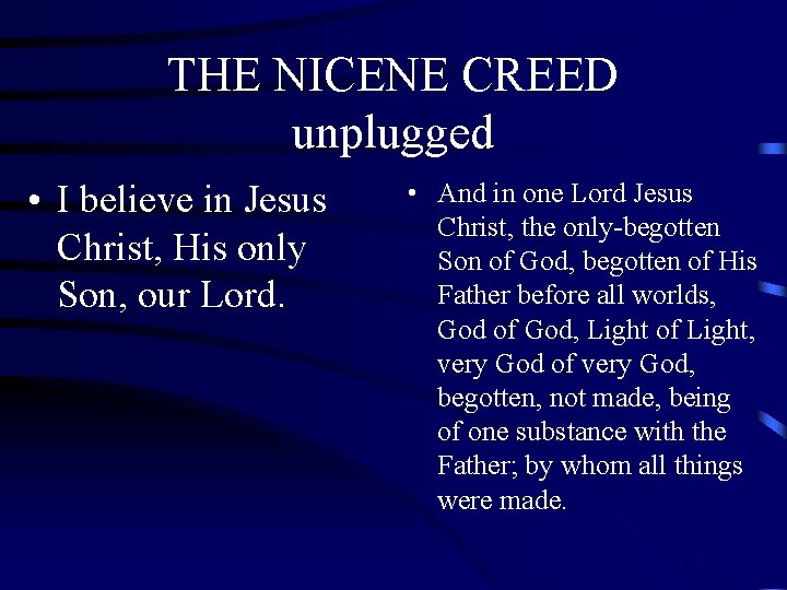 THE NICENE CREED unplugged • I believe in Jesus Christ, His only Son, our