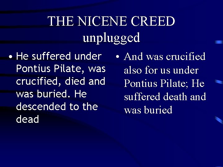 THE NICENE CREED unplugged • He suffered under • And was crucified Pontius Pilate,