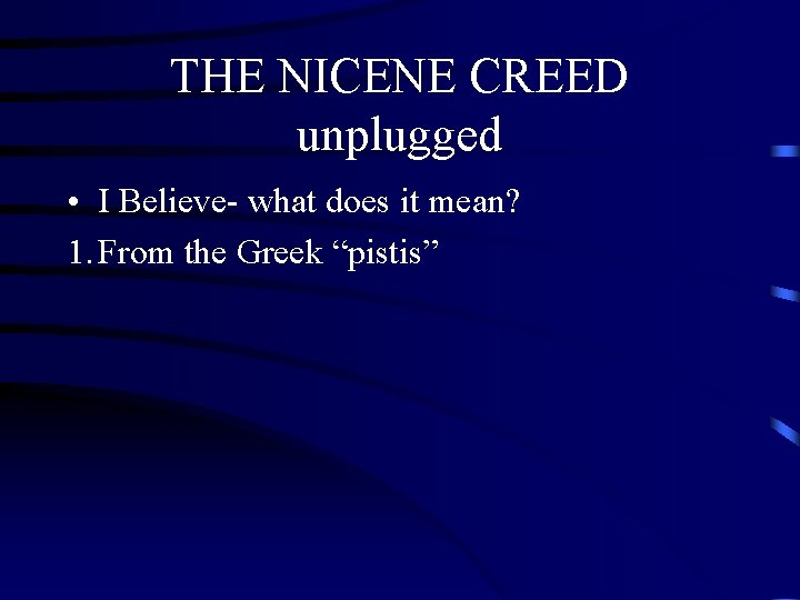 THE NICENE CREED unplugged • I Believe- what does it mean? 1. From the