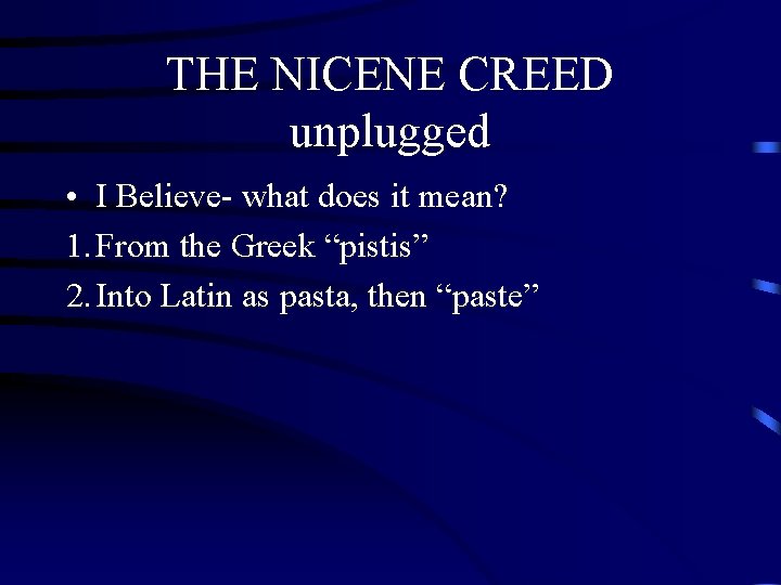 THE NICENE CREED unplugged • I Believe- what does it mean? 1. From the