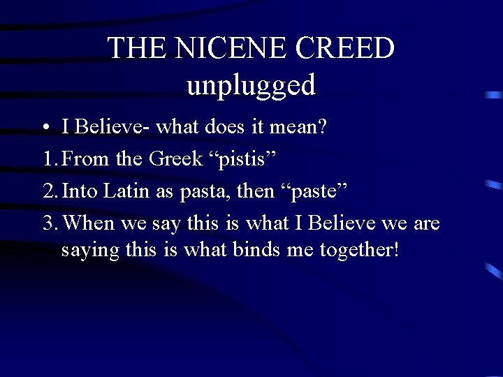 THE NICENE CREED unplugged • I Believe- what does it mean? 1. From the