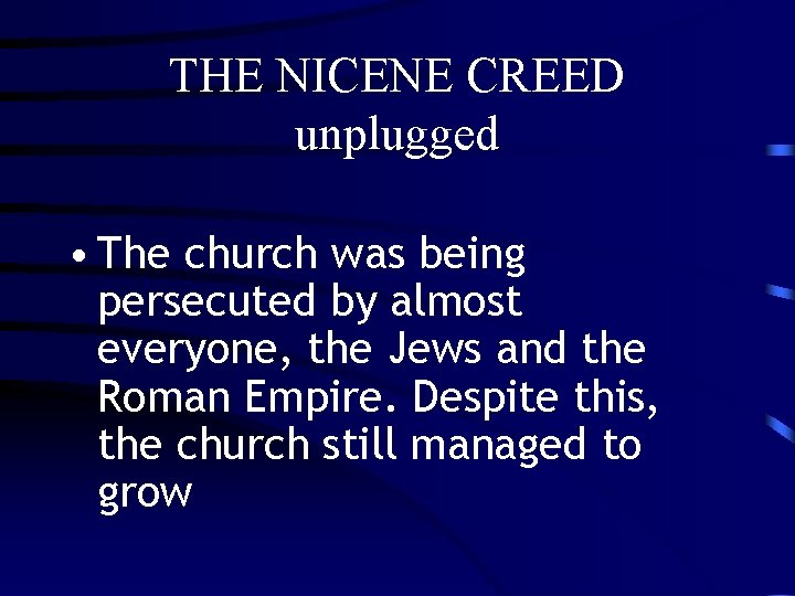 THE NICENE CREED unplugged • The church was being persecuted by almost everyone, the