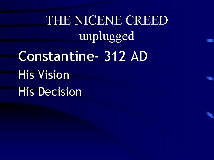 THE NICENE CREED unplugged Constantine- 312 AD His Vision His Decision 