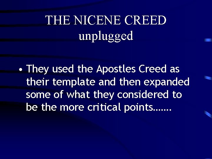 THE NICENE CREED unplugged • They used the Apostles Creed as their template and