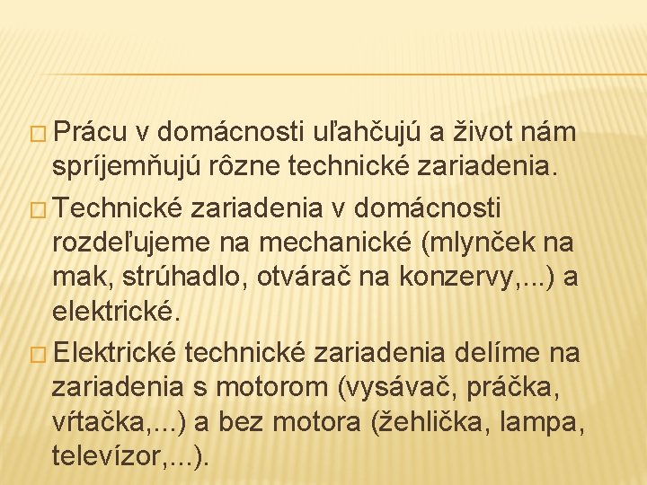 � Prácu v domácnosti uľahčujú a život nám spríjemňujú rôzne technické zariadenia. � Technické