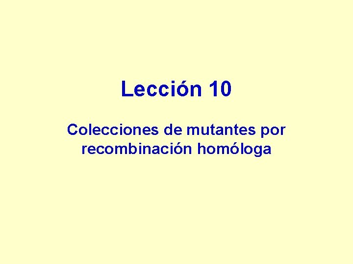 Lección 10 Colecciones de mutantes por recombinación homóloga 