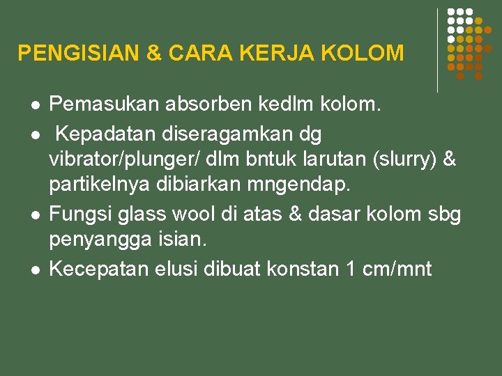 PENGISIAN & CARA KERJA KOLOM l l Pemasukan absorben kedlm kolom. Kepadatan diseragamkan dg