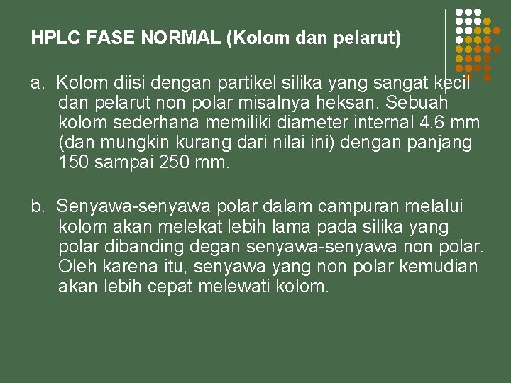 HPLC FASE NORMAL (Kolom dan pelarut) a. Kolom diisi dengan partikel silika yang sangat