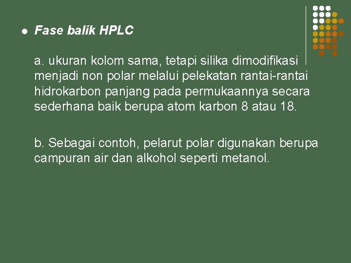 l Fase balik HPLC a. ukuran kolom sama, tetapi silika dimodifikasi menjadi non polar