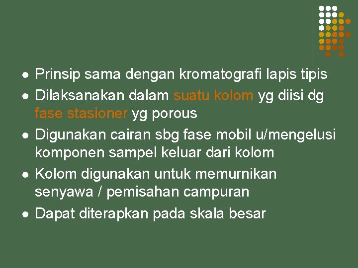 l l l Prinsip sama dengan kromatografi lapis tipis Dilaksanakan dalam suatu kolom yg