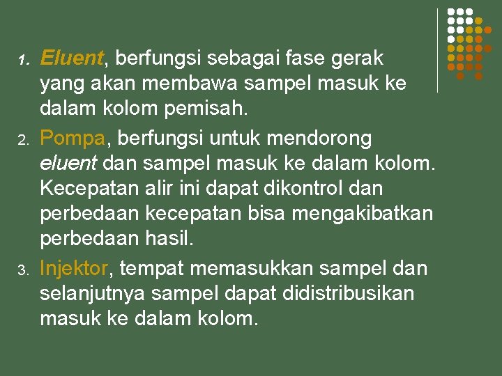 1. 2. 3. Eluent, berfungsi sebagai fase gerak yang akan membawa sampel masuk ke