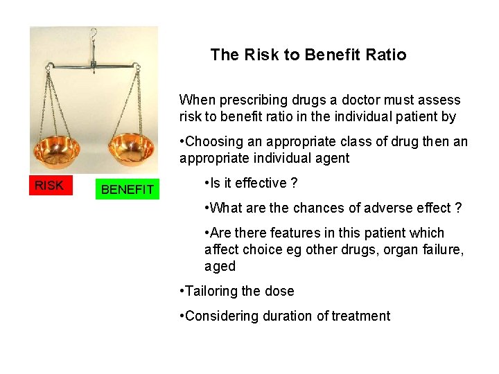 The Risk to Benefit Ratio When prescribing drugs a doctor must assess risk to The Risk to Benefit Ratio When prescribing drugs a doctor must assess risk to