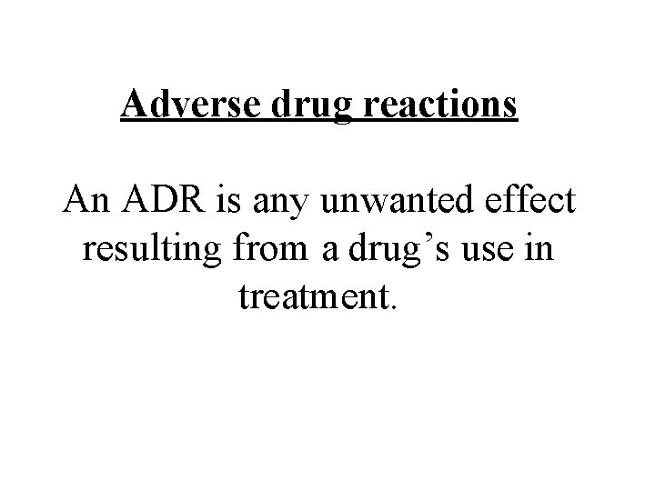 Adverse drug reactions An ADR is any unwanted effect resulting from a drug’s use Adverse drug reactions An ADR is any unwanted effect resulting from a drug’s use