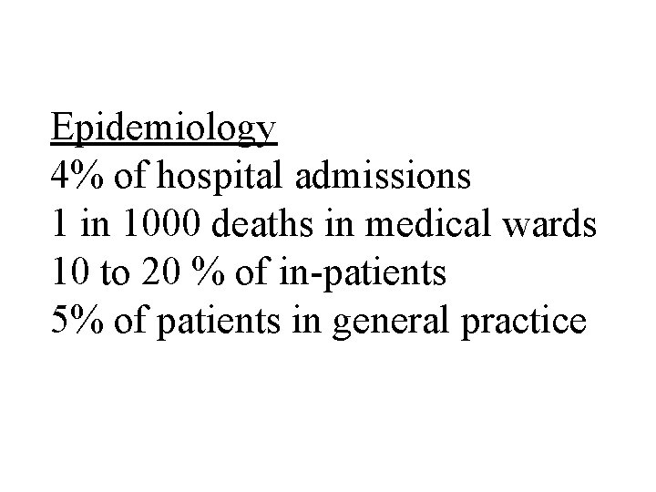 Epidemiology 4% of hospital admissions 1 in 1000 deaths in medical wards 10 Epidemiology 4% of hospital admissions 1 in 1000 deaths in medical wards 10