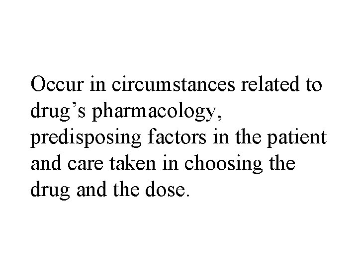 Occur in circumstances related to drug’s pharmacology, predisposing factors in the patient and care Occur in circumstances related to drug’s pharmacology, predisposing factors in the patient and care