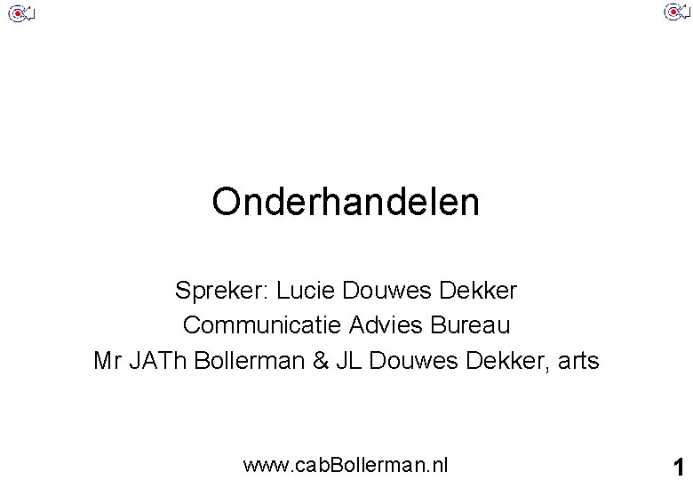 Onderhandelen Spreker: Lucie Douwes Dekker Communicatie Advies Bureau Mr JATh Bollerman & JL Douwes