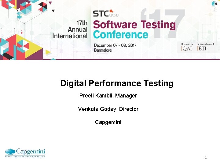 Digital Performance Testing Preeti Kambli, Manager Venkata Goday, Director Capgemini 1 