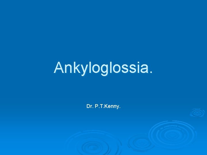Ankyloglossia. Dr. P. T. Kenny. 