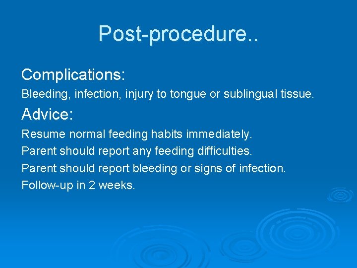 Post-procedure. . Complications: Bleeding, infection, injury to tongue or sublingual tissue. Advice: Resume normal