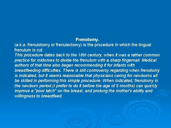 Frenotomy. (a. k. a. frenulotomy or frenulectomy) is the procedure in which the lingual