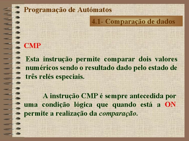 Programação de Autómatos 4. 1 - Comparação de dados CMP Esta instrução permite comparar