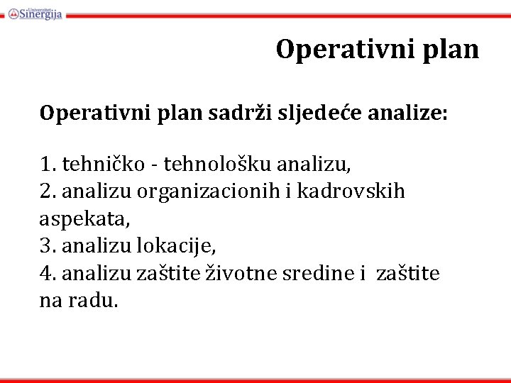 Operativni plan sadrži sljedeće analize: 1. tehničko - tehnološku analizu, 2. analizu organizacionih i