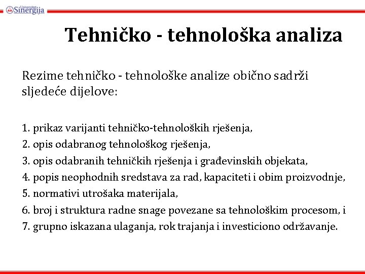 Tehničko - tehnološka analiza Rezime tehničko - tehnološke analize obično sadrži sljedeće dijelove: 1.