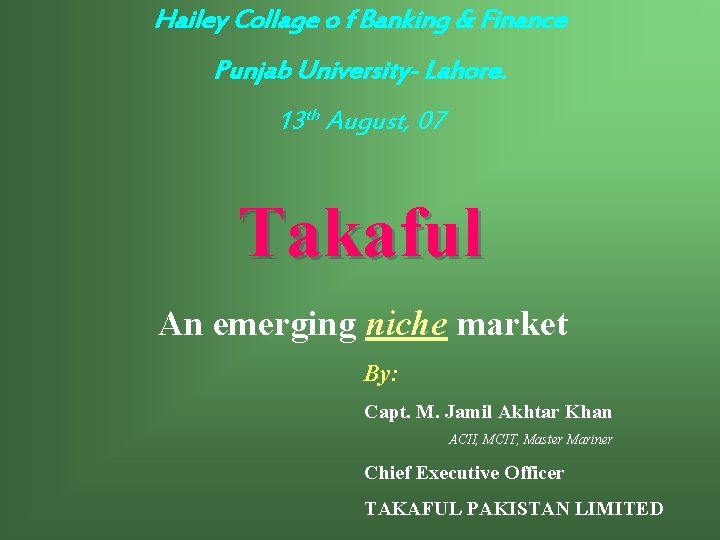 Hailey Collage o f Banking & Finance Punjab University- Lahore. 13 th August, 07