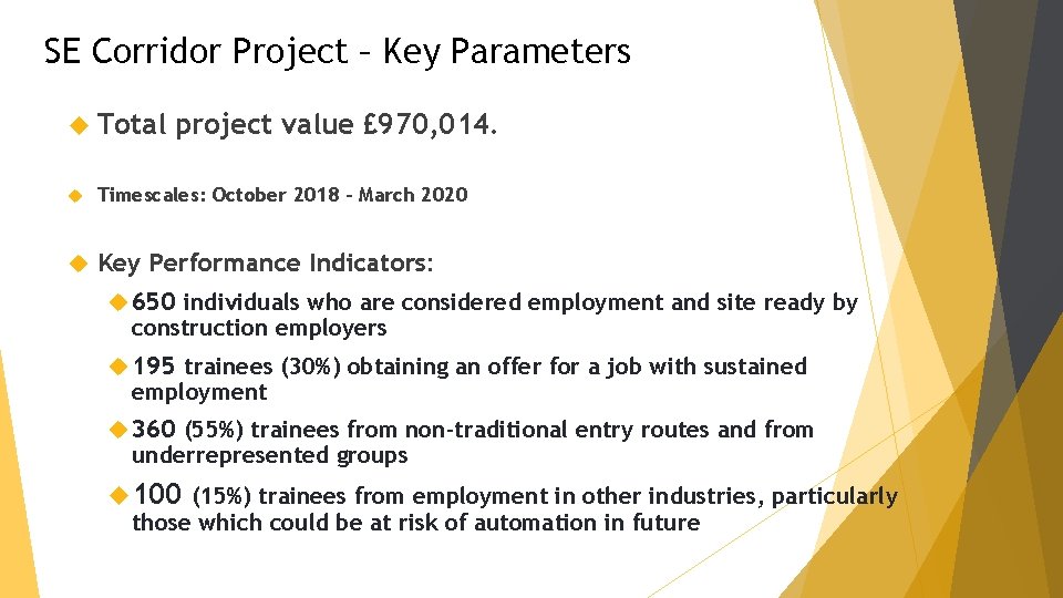 SE Corridor Project – Key Parameters Total project value £ 970, 014. Timescales: October