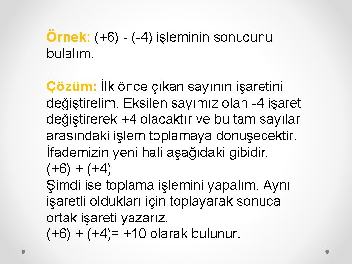 Örnek: (+6) - (-4) işleminin sonucunu bulalım. Çözüm: İlk önce çıkan sayının işaretini değiştirelim.