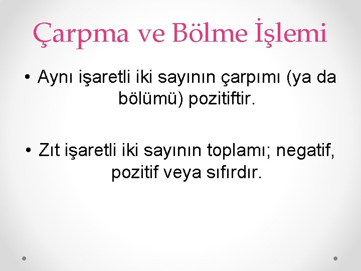 Çarpma ve Bölme İşlemi • Aynı işaretli iki sayının çarpımı (ya da bölümü) pozitiftir.