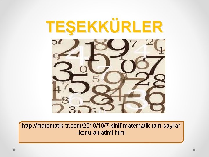 TEŞEKKÜRLER http: //matematik-tr. com/2010/10/7 -sinif-matematik-tam-sayilar -konu-anlatimi. html 