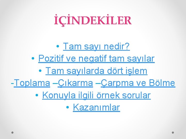 İÇİNDEKİLER • Tam sayı nedir? • Pozitif ve negatif tam sayılar • Tam sayılarda