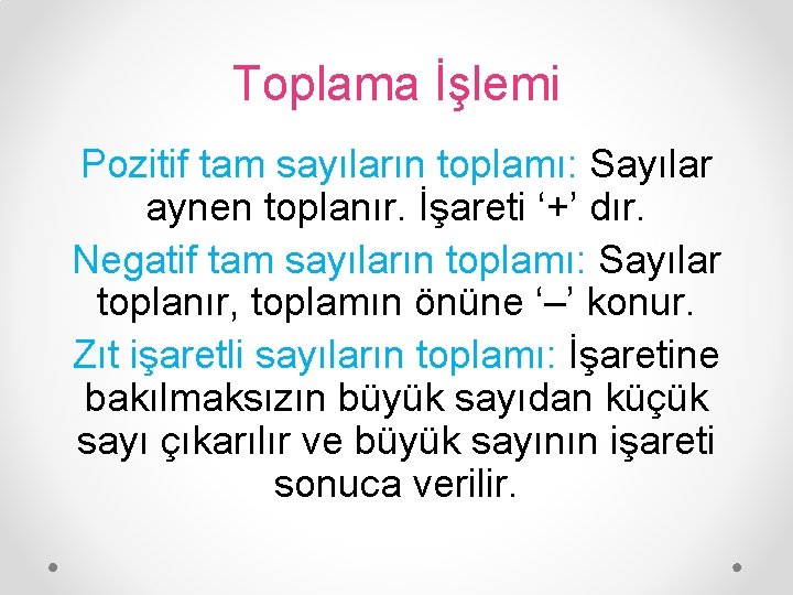 Toplama İşlemi Pozitif tam sayıların toplamı: Sayılar aynen toplanır. İşareti ‘+’ dır. Negatif tam