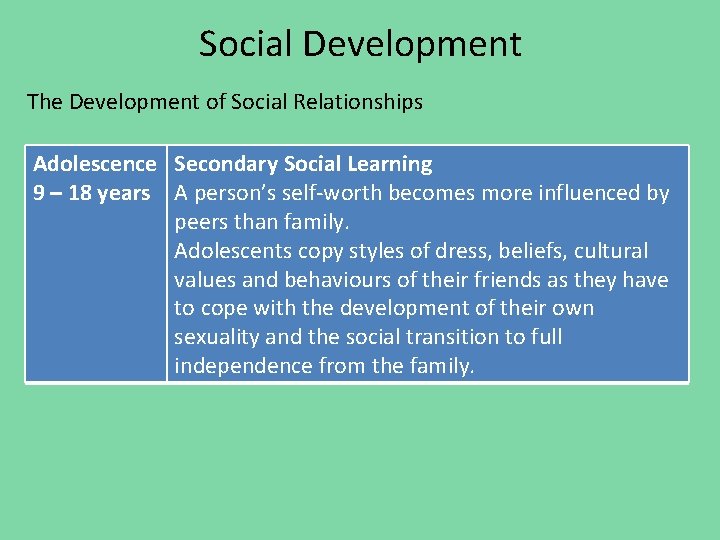 Social Development The Development of Social Relationships Adolescence Secondary Social Learning 9 – 18