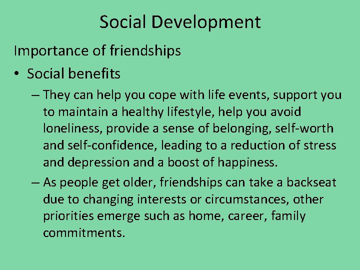 Social Development Importance of friendships • Social benefits – They can help you cope