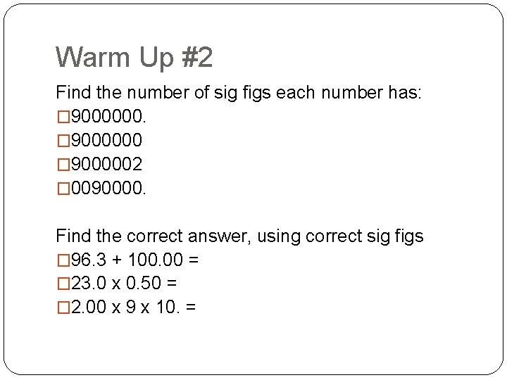Warm Up #2 Find the number of sig figs each number has: � 9000000