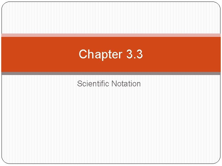 Chapter 3. 3 Scientific Notation 