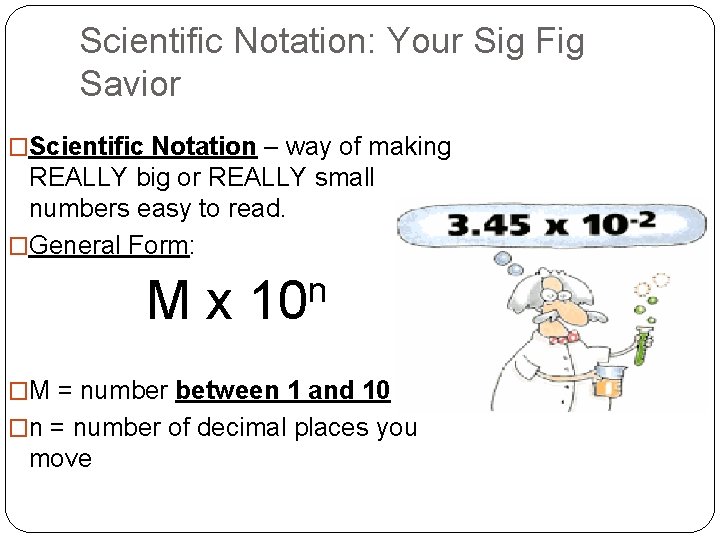 Scientific Notation: Your Sig Fig Savior �Scientific Notation – way of making REALLY big