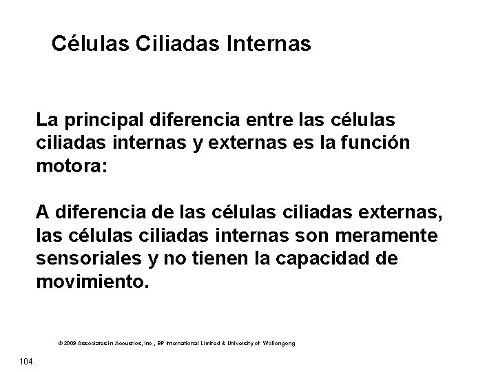 Células Ciliadas Internas La principal diferencia entre las células ciliadas internas y externas es