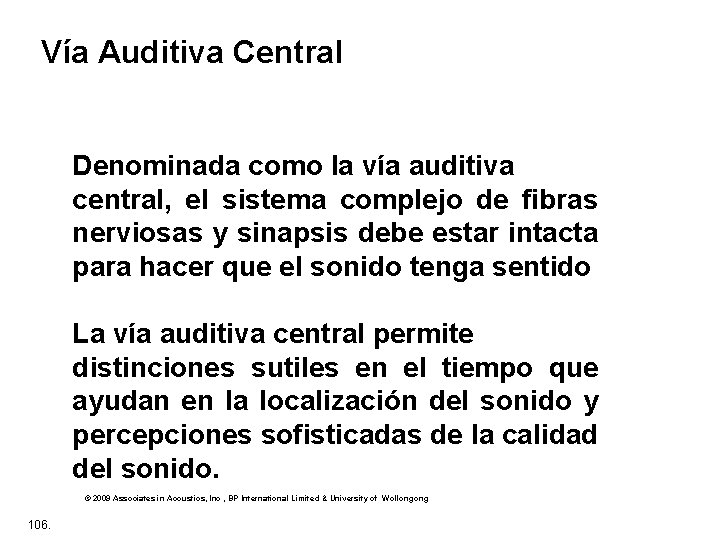 Vía Auditiva Central Denominada como la vía auditiva central, el sistema complejo de fibras