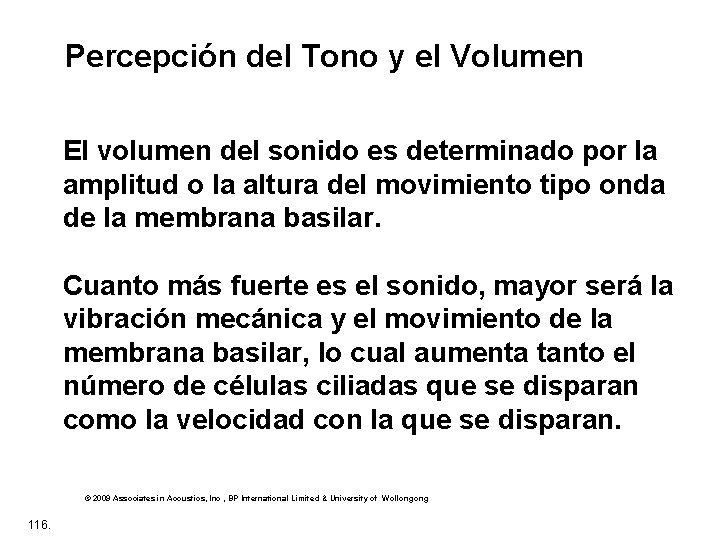 Percepción del Tono y el Volumen El volumen del sonido es determinado por la