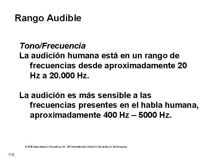 Rango Audible Tono/Frecuencia La audición humana está en un rango de frecuencias desde aproximadamente