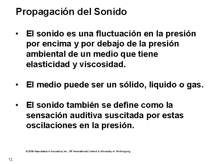 Propagación del Sonido • El sonido es una fluctuación en la presión por encima