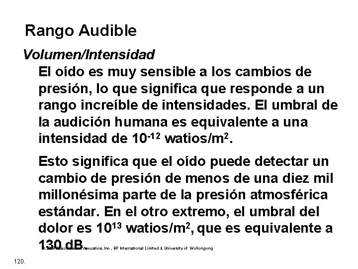 Rango Audible Volumen/Intensidad El oído es muy sensible a los cambios de presión, lo