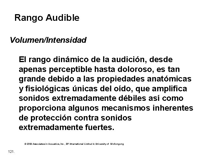 Rango Audible Volumen/Intensidad El rango dinámico de la audición, desde apenas perceptible hasta doloroso,