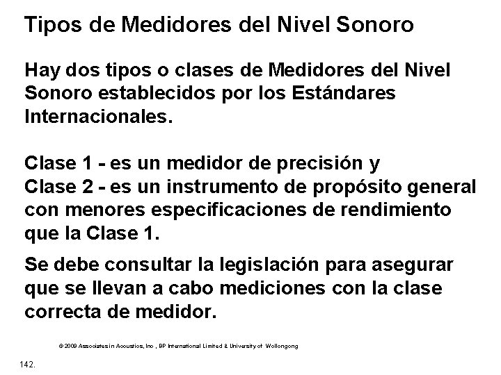 Tipos de Medidores del Nivel Sonoro Hay dos tipos o clases de Medidores del